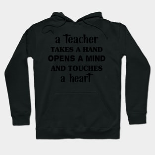 A teacher takes a hand opens a mind and touches a heart Hoodie
